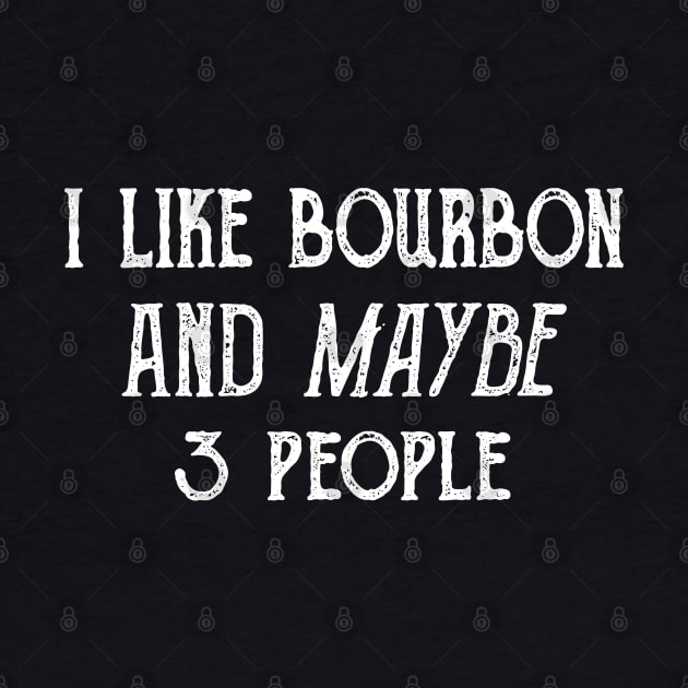 I Like Bourbon and Maybe 3 People Shirt by DaseShop